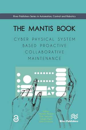 The MANTIS Book: Cyber Physical System Based Proactive Collaborative Maintenance de Michele Albano