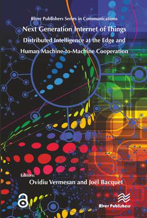 Next Generation Internet of Things � Distributed Intelligence at the Edge and Human-Machine Interactions de Ovidiu Vermesan