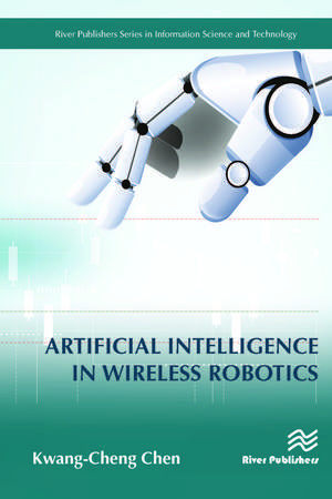 Artificial Intelligence in Wireless Robotics de Kwang-Cheng Chen