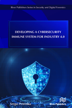 Developing a Cybersecurity Immune System for Industry 4.0 de Sergei Petrenko