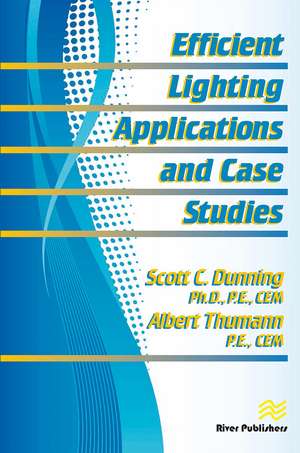 Efficient Lighting Applications and Case Studies de Scott C. Dunning