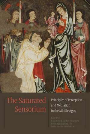 The Saturated Sensorium: Principles of Perception and Mediation in the Middle Ages de Hans Henrik Lohfert Jorgensen