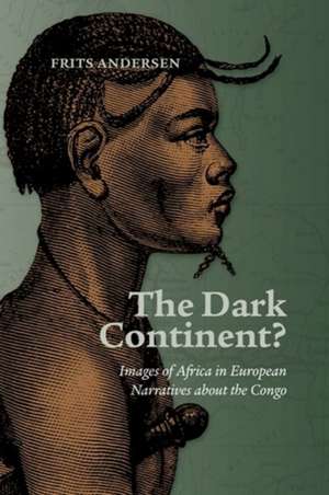 Dark Continent?: Images of Africa in European Narratives about the Congo de Frits Andersen