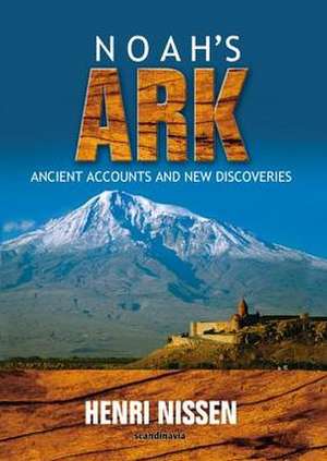 Noah's Ark: Ancient Accounts and New Discoveries de Henri Nissen