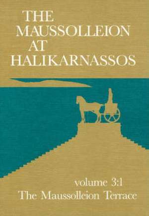 Maussolleion at Halikarnassos, Volume 3: Reports of the Danish Archaeological Expedition to Bodrum -- The Maussolleion Terrace & Accessory Structures de Kristian Jeppesen