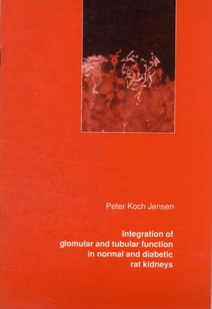 Integration of Glomerular and Tubular Function in Normal and Diabetic Rat Kidneys de Peter Koch Jensen