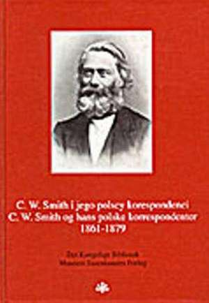 C.W. Smith Og Hans Polske Korrespondenter 1861-1879 de Paul Flandrup