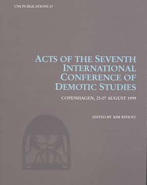 Acts of the Seventh International Conference of Demotic Studies, Copenhagen 23-27 August 1999 de Kim Ryholt