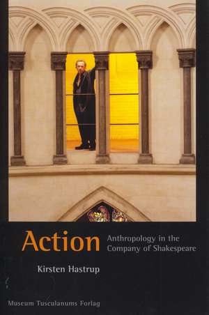 Action: Anthropology in the Company of Shakespeare de Kirsten Hastrup