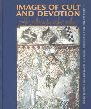 Images of Cult and Devotion: Function and Reception of Christian Images in Medieval and Post-Medieval Europe de Søren Kaspersen