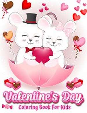 Valentine's Day Coloring Book For Kids: 30 Cute and Fun Love Filled Images: Hearts, Sweets, Cherubs, Cute Animals and More! de Norea Dahlberg