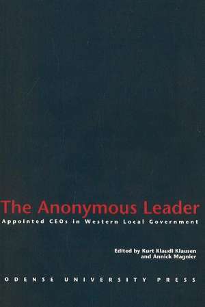 Anonymous Leader: Appointed CEOs in Western Local Government de Kurt Klaudi Klausen Klausen