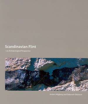 Scandinavian Flint: An Archaeological Perspective de Anders Hogberg
