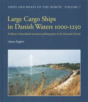 Large Cargo Ships in Danish Waters 1000-1250: Evidence of Specialised Merchant Seafaring Prior to the Hanseatic Period de Anton Englert