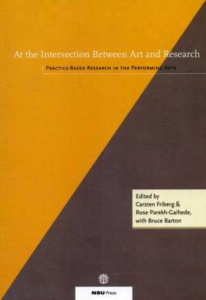 At the Intersection Between Art & Research: Practice-Based Research in the Performing Arts de Bruce Barton