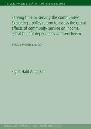 Serving Time or Serving the Community? Exploiting a Policy Reform to Assess the Causal Effects of Community Service on Income, Social Benefit Dependen: On How Municipality Level Characteristics Explain Municipality Level Variation in Children's Placement Risk (Study Pap de Signe Hald Andersen