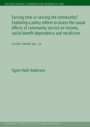 Serving Time Or Serving The Community: Exploiting a Policy Reform to Assess the Causal Effects of Community Service on Income, Social Benefit Dependency & Recidivism de Signe Hald Andersen
