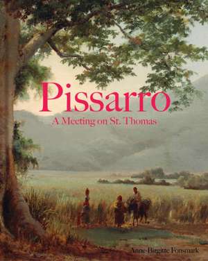 Pissarro: A Meeting on St. Thomas de Anne-Birgitte Fonsmark