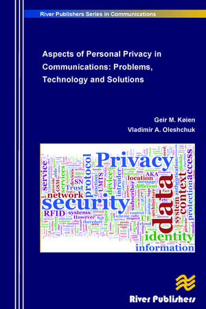 Aspects of Personal Privacy in Communications - Problems, Technology and Solutions de Geir M. Koien