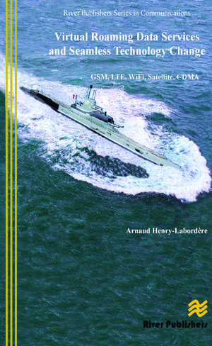 Virtual Roaming Data Services and Seamless Technology Change: GSM, LTE, WiFi, Satellite, CDMA de Arnaud Henry-Labordère
