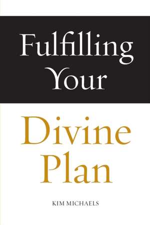 Fulfilling Your Divine Plan de Kim Michaels