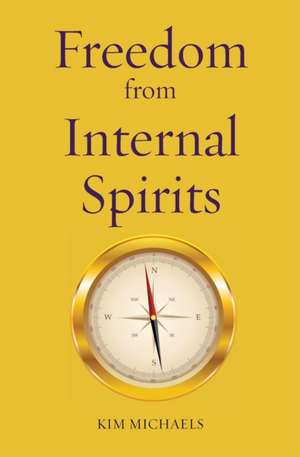 Freedom from Internal Spirits de Kim Michaels