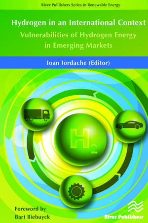 Hydrogen in an International Context: Vulnerabilities of Hydrogen Energy in Emerging Markets de Ioan Iordache