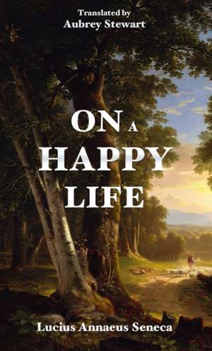 On a Happy Life de Lucius Annaeus Seneca