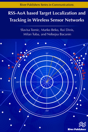 RSS-AoA-based Target Localization and Tracking in Wireless Sensor Networks de Slavisa Tomic