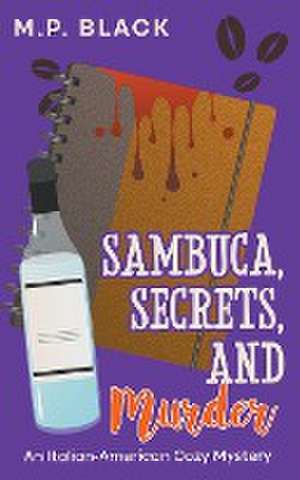 Sambuca, Secrets, and Murder de M. P. Black