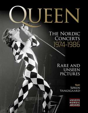 Queen: The Nordic Concerts 1974-1986 de Soren Vangsgaard