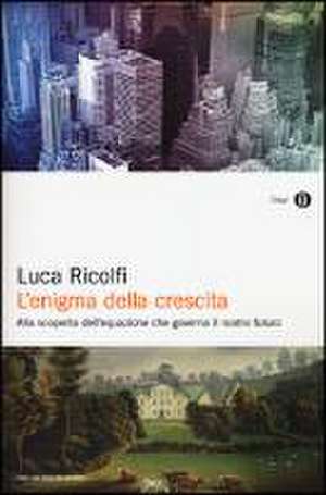 L'enigma della crescita. Alla scoperta dell'equazione che governa il nostro futuro de Luca Ricolfi