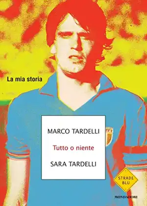 Tutto o niente. La mia storia de Marco Tardelli