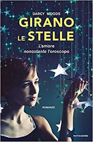 Girano le stelle. L'amore nonostante l'oroscopo de Darcy Woods