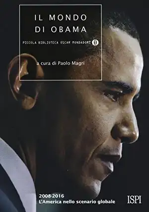 Il mondo di Obama. 2008-2016. L'America nello scenario globale de P. Magri