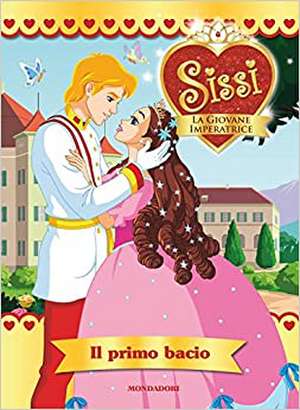 Il primo bacio. Sissi, la giovane imperatrice de Mathilde Bonetti