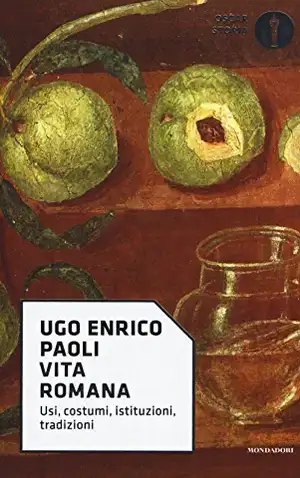 Vita romana. Usi, costumi, istituzioni, tradizioni de Ugo Enrico Paoli