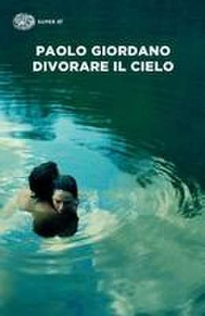 Divorare il cielo de Paolo Giordano