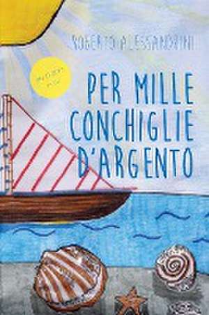 Per mille conchiglie d'argento de Roberto Alessandrini