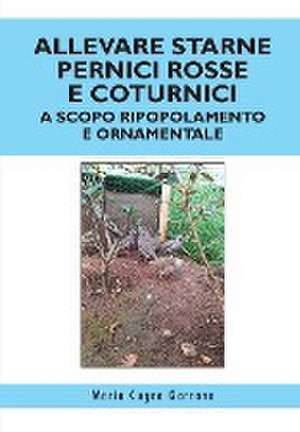 Allevare starne pernici rosse e coturnici a scopo ripopolamento e ornamentale de Mario Cugno Garrano