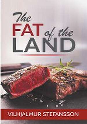 The Fat of the Land de Vilhjalmur Stefansson