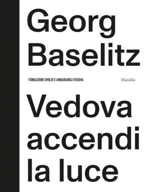 Georg Baselitz: Vedova Accendi La Luce de Fabrizio Gazzarri