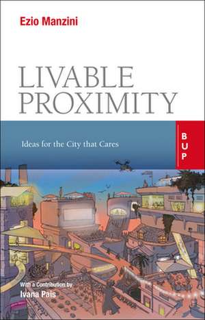 Livable Proximity: Ideas for the City That Cares de Ezio Manzini