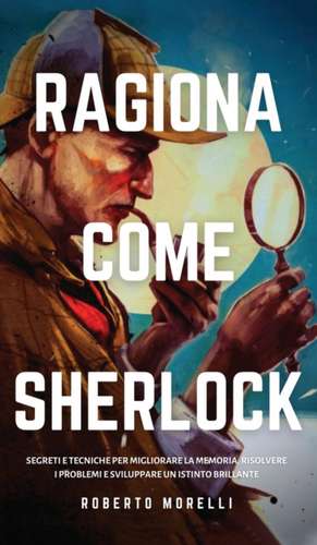 RAGIONA COME SHERLOCK de Roberto Morelli
