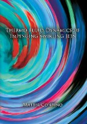 Thermo-fluid-dynamics of impinging swirling jets de Mattia Contino