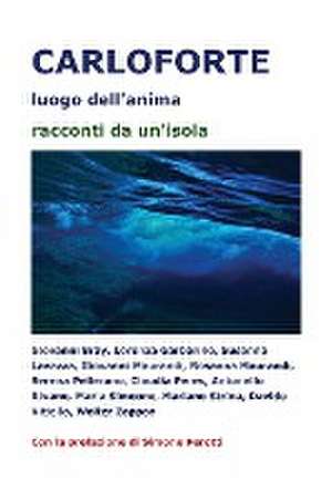 Carloforte luogo dell'anima - racconti da un'isola de Autori Vari