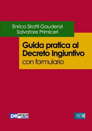 Guida pratica al Decreto Ingiuntivo (con formulario) de Salvatore Primiceri