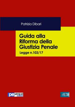 Guida alla riforma della giustizia penale de Patrizia Dibari