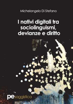 I nativi digitali tra sociolinguismi, devianze e diritto de Michelangelo Di Stefano