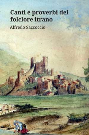 Canti e proverbi del folclore itrano de Alfredo Saccoccio